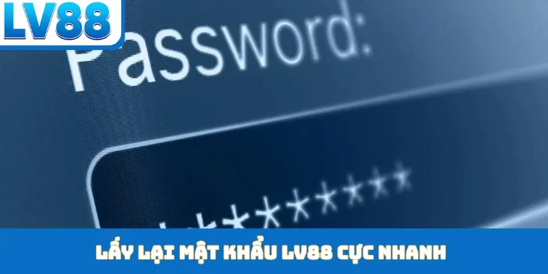 Lấy lại mật khẩu LV88 cực nhanh
