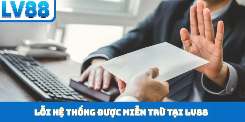 Lỗi hệ thống được miễn trừ tại LV88