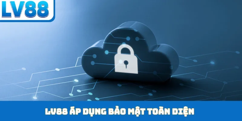 LV88 áp dụng bảo mật toàn diện