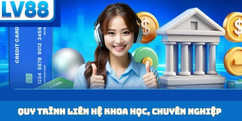 Quy trình liên hệ khoa học, chuyên nghiệp